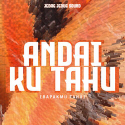 ANDAI KU TAHU (BAPAKMU TAHU)