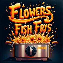 Flowers & Fish Fry’s