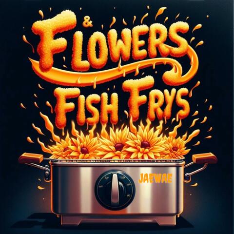 Flowers & Fish Fry’s