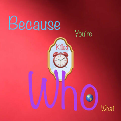 Killed Because You're Who What