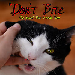 "Don't Bite The Hand That Feeds You"