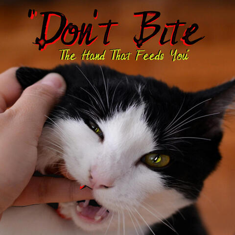"Don't Bite The Hand That Feeds You"