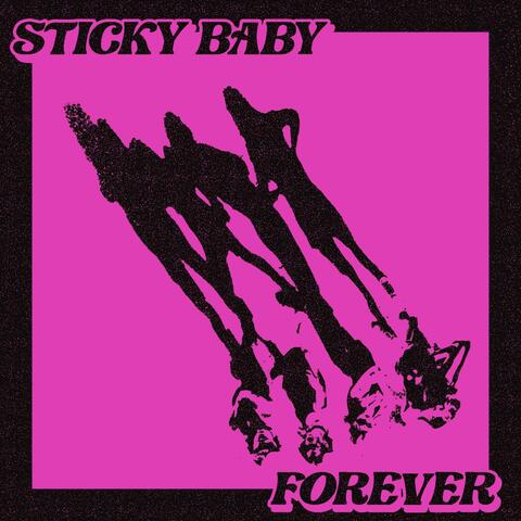 Sticky Baby Forever