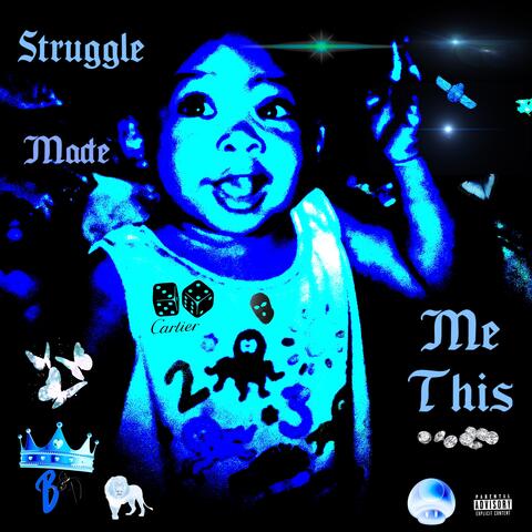 Struggle Made Me This