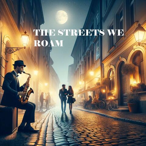 The Streets We Roam