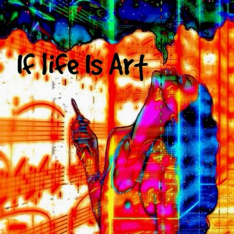 If Life Is Art