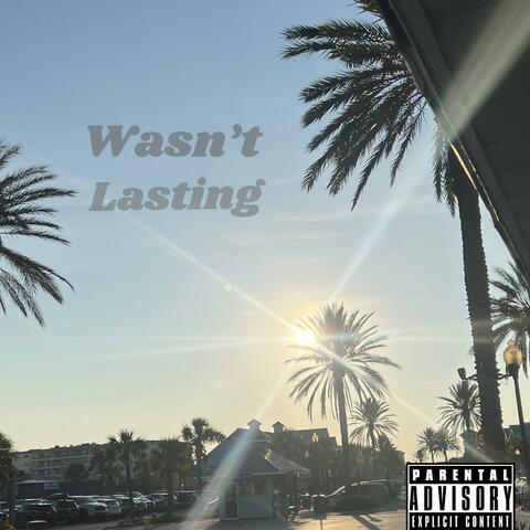 Wasn’t Lasting