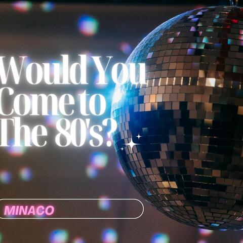Would You Come to the 80's?