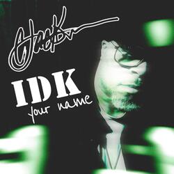 IDK Your Name