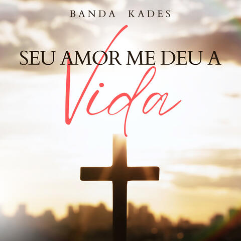 Seu Amor Me Deu a Vida