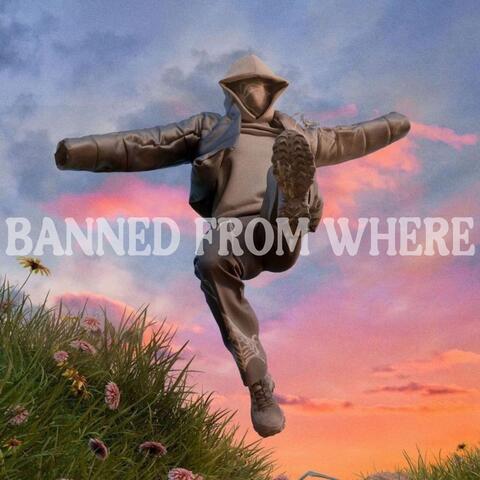 Banned From Where