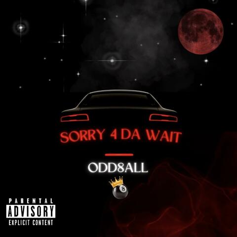 Sorry 4 Da Wait