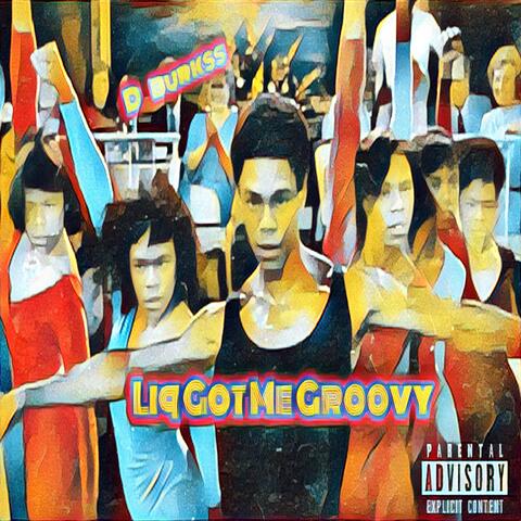 LIQ GOT ME GROOVY