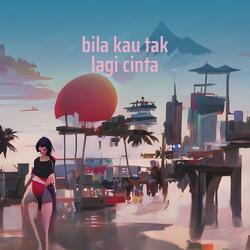 Bila Kau Tak Lagi Cinta