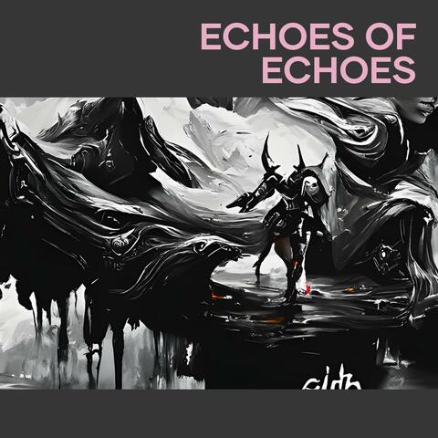 Echoes of Echoes