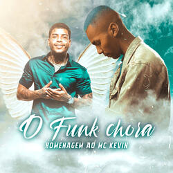 O Funk Chora - Homenagem ao Mc Kevin
