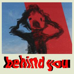 behind you