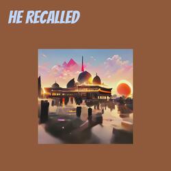 He Recalled