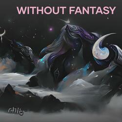 Without Fantasy