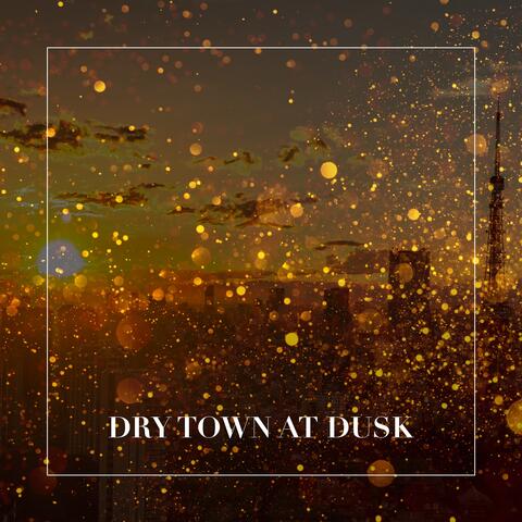 DRY TOWN AT DUSK