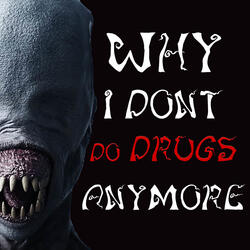 "Why I Don't Do Drugs Anymore"
