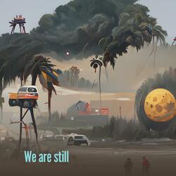 We Are Still