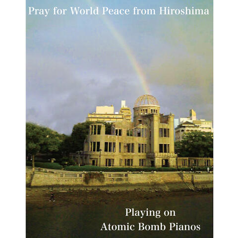 Pray for World Peace from Hiroshima (Atomic Bomb Piano)