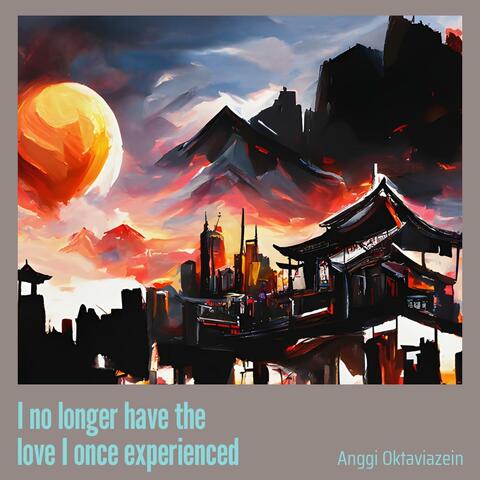 I no Longer Have the Love I Once Experienced