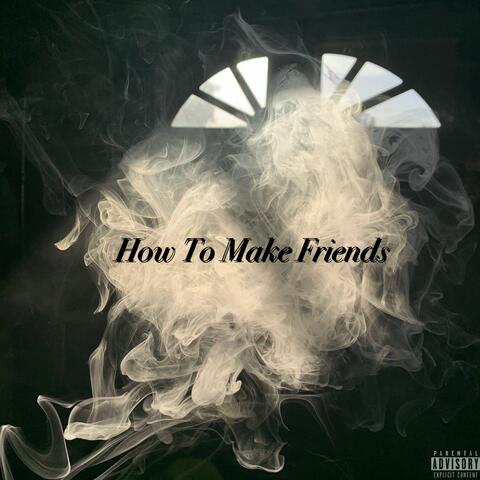 How To Make Friends (Alright, I Guess)