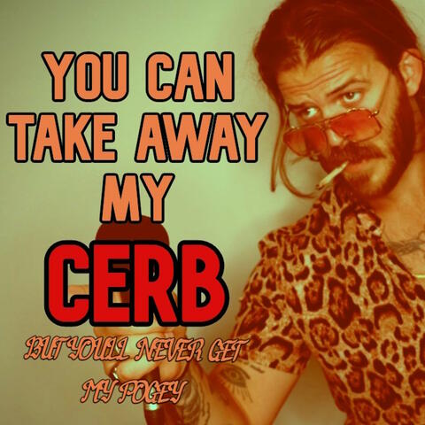 You Can Take Away My C.E.R.B. but You'll Never Get My Pogey