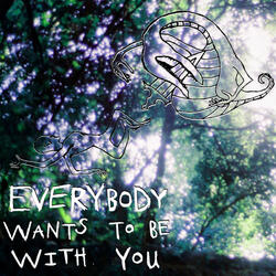 Everybody Wants to Be with You