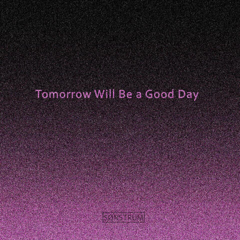 Tomorrow Will Be a Good Day