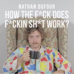 How the Fuck Does Fuckin Shit Work?