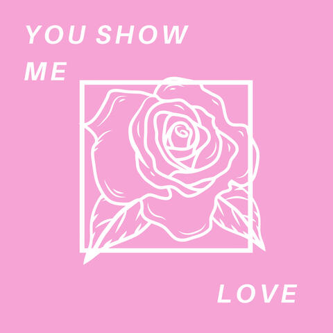You Show Me Love