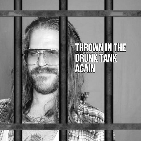 Thrown in the Drunk Tank Again