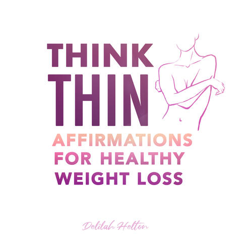 Think Thin - Positive Affirmations for Healthy Weight Loss