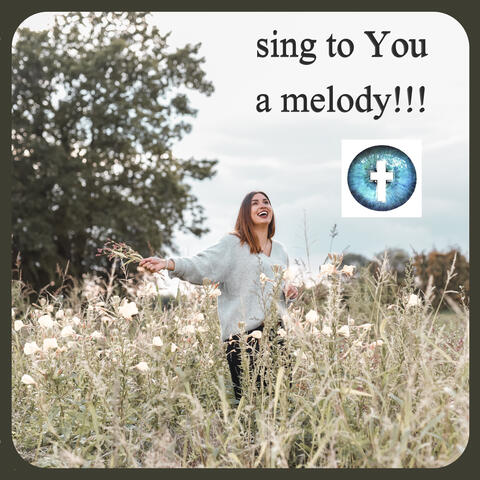 Sing to You a Melody