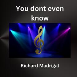 You don't even know.