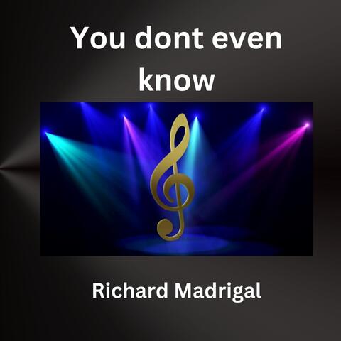 You don't even know.