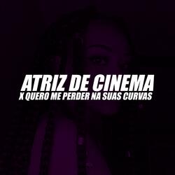 Atriz de Cinema X Quero Me Perder na Suas Curvas