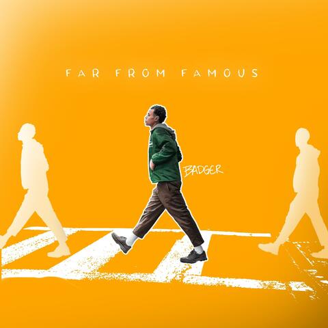 FAR FROM FAMOUS