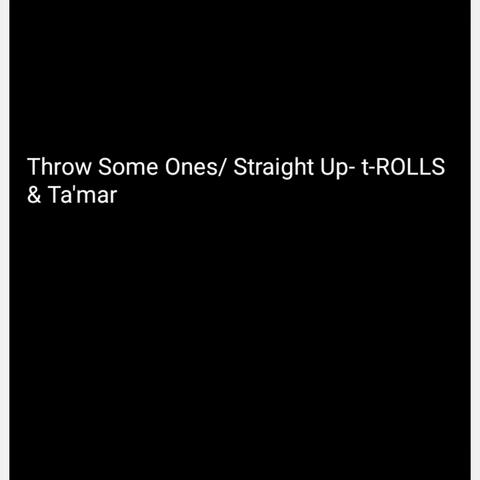 Throw Some Ones/ Straight Up