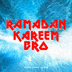 RAMADAN KAREEM BRO