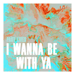I Wanna Be With Ya