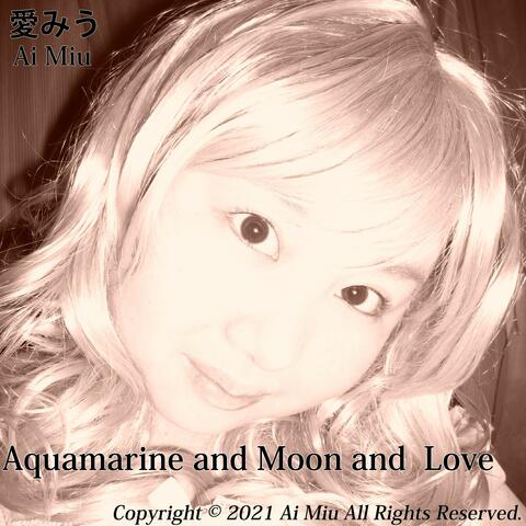 Aquamarine and Moon and  Love