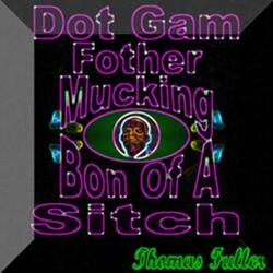 Dot Gam Fother Mucking Bon of a Sitch
