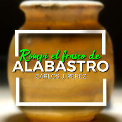 Rompí el frasco de alabastro