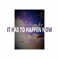 It Has To Happen Now (Instrumental Version)