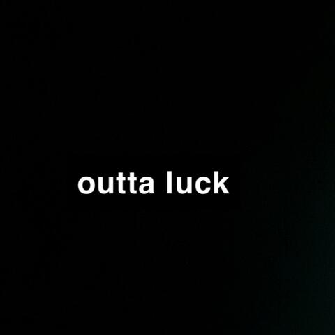 Outta luck