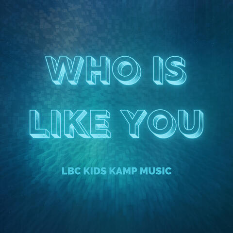 Who Is like You (LBC Kids Kamp Music Vol. 1)